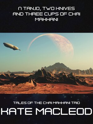 cover image of A Tanjo, Two Knives and Three Cups of Chai Makhani